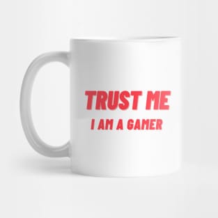 Trust Me I Am A Gamer - Design 1 Mug